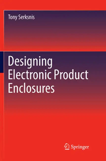 Designing Electronic Product Enclosures by Tony Serksnis