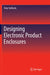 Designing Electronic Product Enclosures by Tony Serksnis