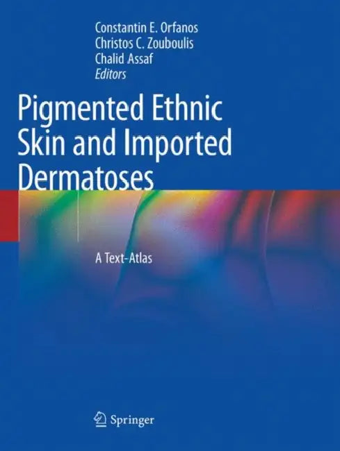 Pigmented Ethnic Skin and Imported Dermatoses: A Text-Atlas by Constantin E. Orfanos, Christos C. Zouboulis, Chalid Assaf