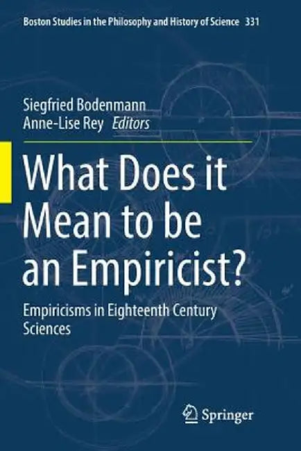 What Does It Mean to Be an Empiricist?: Empiricisms in Eighteenth Century Sciences by Siegfried Bodenmann