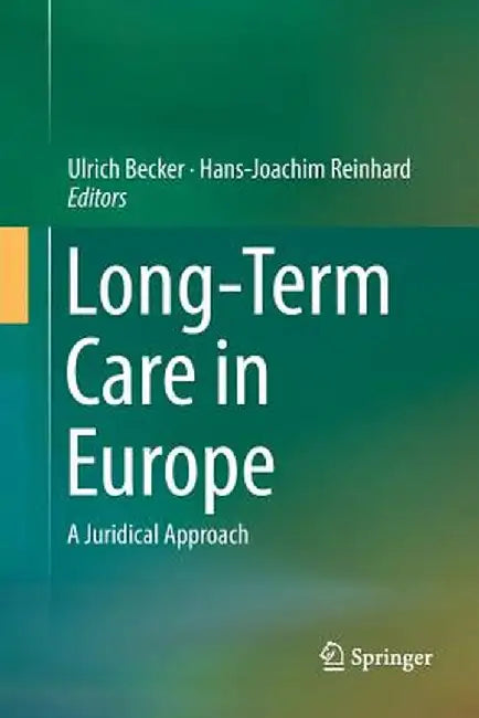 Long-Term Care in Europe: A Juridical Approach by Ulrich Becker