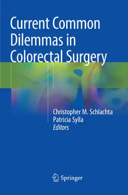 Current Common Dilemmas in Colorectal Surgery by Christopher M. Schlachta