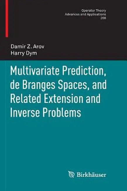 Multivariate Prediction, de Branges Spaces, and Related Extension and Inverse Problems by Damir Z. Arov