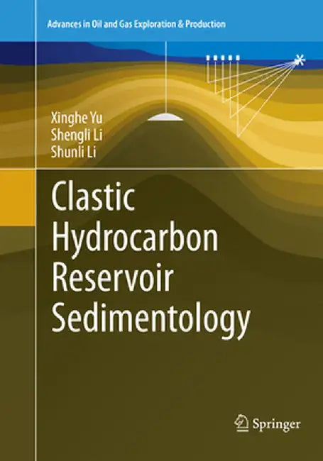 Clastic Hydrocarbon Reservoir Sedimentology by Xinghe Yu