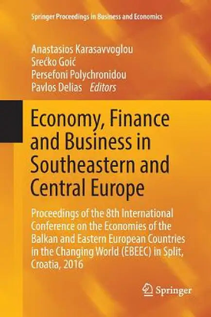 Economy, Finance and Business in Southeastern and Central Europe: Proceedings of the 8th International Conference on the Economies of the Balkan and E by Anastasios Karasavvoglou