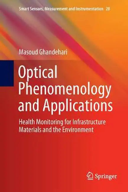 Optical Phenomenology and Applications: Health Monitoring for Infrastructure Materials and the Environment by Masoud Ghandehari