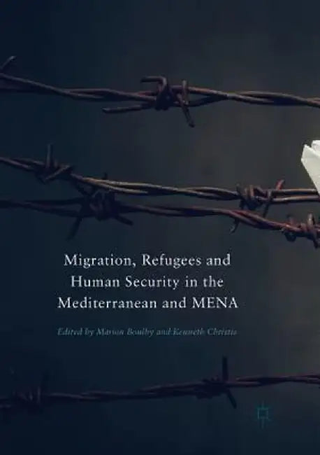 Migration, Refugees and Human Security in the Mediterranean and Mena by Marion Boulby