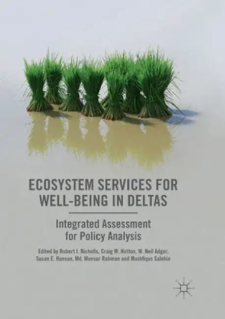 Ecosystem Services for Well-Being in Deltas: Integrated Assessment for Policy Analysis by Robert J. Nicholls
