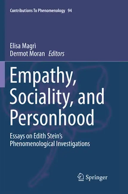 Empathy, Sociality, and Personhood: Essays on Edith Stein's Phenomenological Investigations by Elisa Magrì