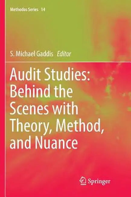 Audit Studies: Behind the Scenes with Theory, Method, and Nuance by S. Michael Gaddis