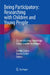 Being Participatory: Researching with Children and Young People: Co-Constructing Knowledge Using Creative Techniques by Imelda Coyne