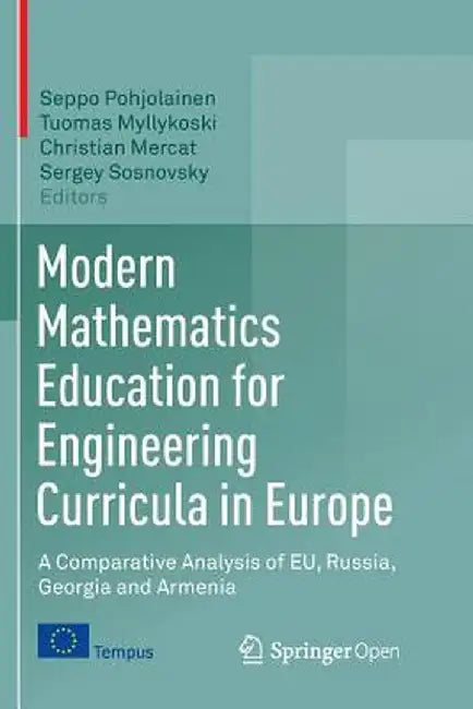 Modern Mathematics Education for Engineering Curricula in Europe: A Comparative Analysis of Eu, Russia, Georgia and Armenia by Seppo Pohjolainen