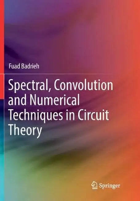 Spectral, Convolution and Numerical Techniques in Circuit Theory by Fuad Badrieh