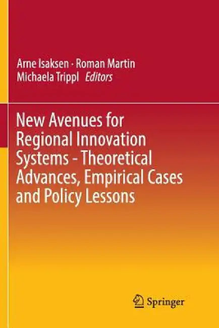 New Avenues for Regional Innovation Systems - Theoretical Advances, Empirical Cases and Policy Lessons by Arne Isaksen