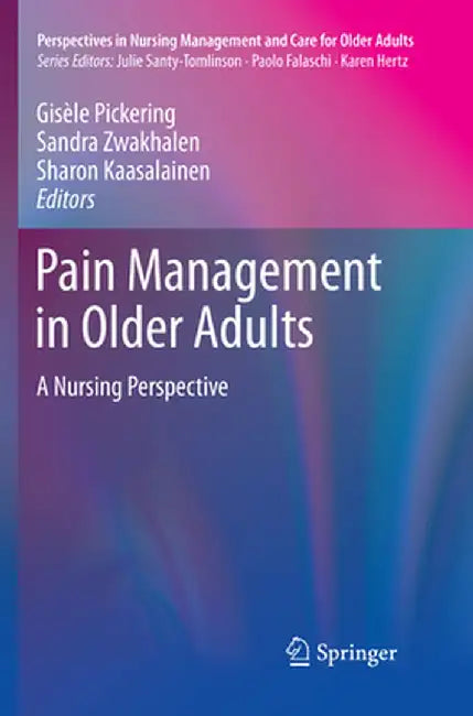 Pain Management in Older Adults: A Nursing Perspective by Gisèle Pickering