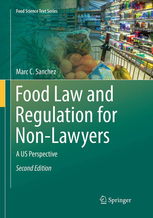 Food Law and Regulation for Non-Lawyers: A US Perspective (Food Science Text Series) by Marc C. Sanchez