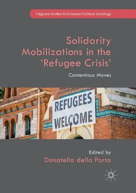 Solidarity Mobilizations in the 'Refugee Crisis': Contentious Moves by Donatella Della Porta