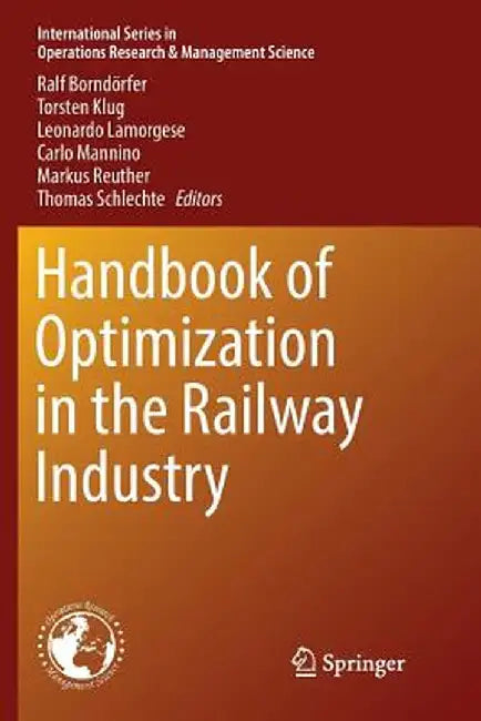 Handbook of Optimization in the Railway Industry by Ralf Borndörfer