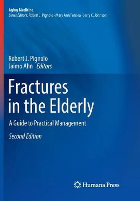 Fractures in the Elderly: A Guide to Practical Management by Robert J. Pignolo