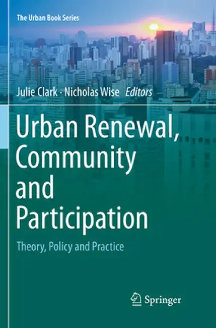 Urban Renewal, Community and Participation: Theory, Policy and Practice by Julie Clark