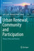 Urban Renewal, Community and Participation: Theory, Policy and Practice by Julie Clark