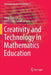 Creativity and Technology in Mathematics Education by Viktor Freiman
