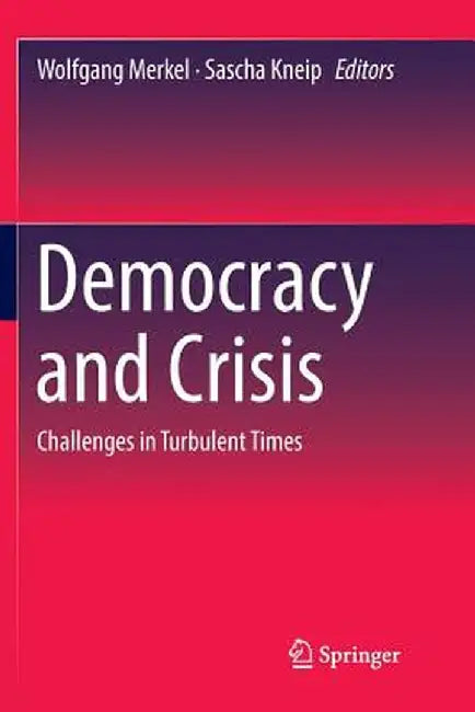 Democracy and Crisis: Challenges in Turbulent Times by Wolfgang Merkel