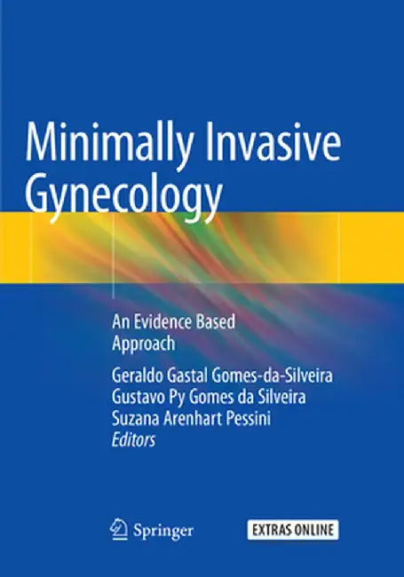 Minimally Invasive Gynecology: An Evidence Based Approach by Geraldo Gastal Gomes-Da-Silveira