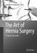 The Art of Hernia Surgery: A Step-By-Step Guide by Giampiero Campanelli