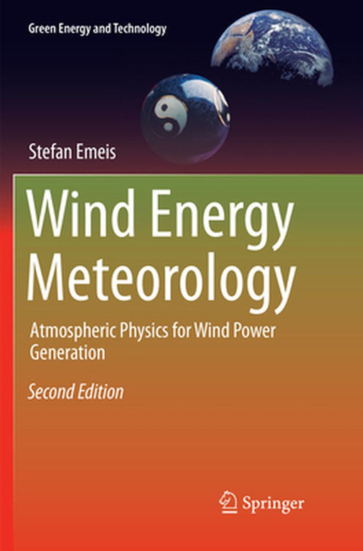 Wind Energy Meteorology: Atmospheric Physics for Wind Power Generation by Emeis