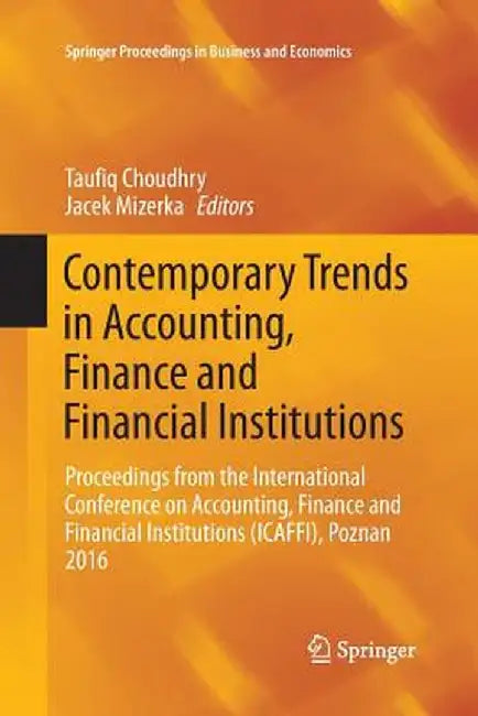 Contemporary Trends in Accounting, Finance and Financial Institutions: Proceedings from the International Conference on Accounting, Finance and Financ by Taufiq Choudhry