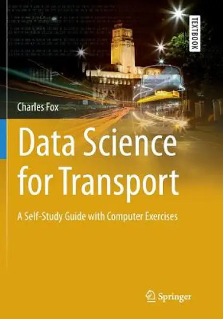 Data Science for Transport: A Self-Study Guide with Computer Exercises by Charles Fox