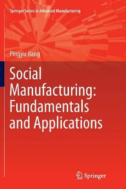 Social Manufacturing: Fundamentals and Applications by Pingyu Jiang