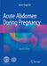 Acute Abdomen During Pregnancy by Goran Augustin