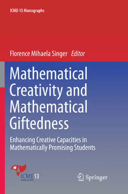 Mathematical Creativity and Mathematical Giftedness: Enhancing Creative Capacities in Mathematically Promising Students by Florence Mihaela Singer