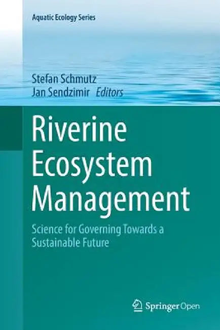 Riverine Ecosystem Management: Science for Governing Towards a Sustainable Future by Stefan Schmutz