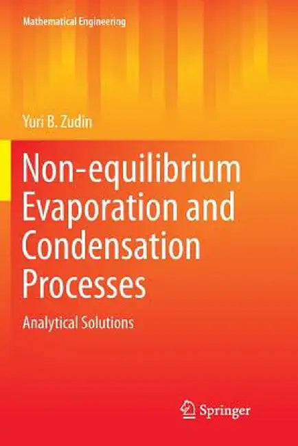 Non-Equilibrium Evaporation and Condensation Processes: Analytical Solutions by Yuri B. Zudin