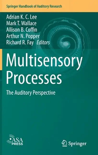 Multisensory Processes: The Auditory Perspective by Adrian K. C. Lee