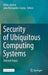 Security of Ubiquitous Computing Systems: Selected Topics by Gildas Avoine