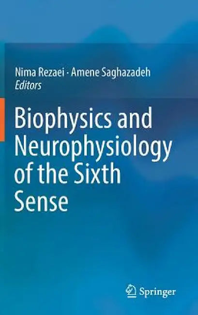 Biophysics and Neurophysiology of the Sixth Sense by Nima Rezaei