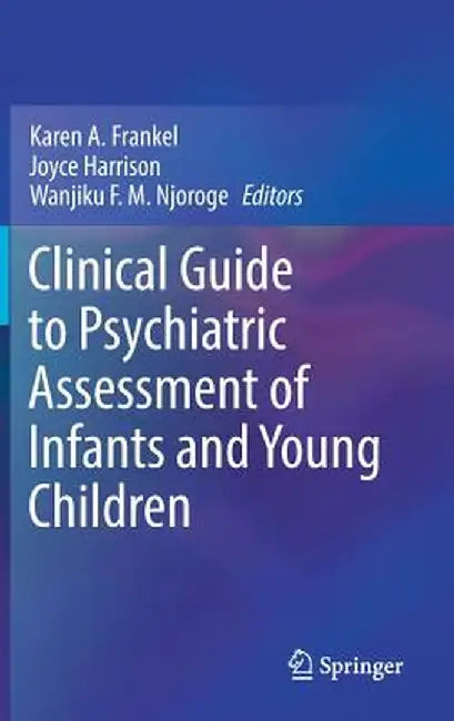 Clinical Guide to Psychiatric Assessment of Infants and Young Children by Karen A. Frankel