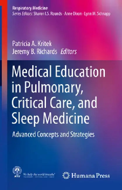 Medical Education in Pulmonary, Critical Care, and Sleep Medicine: Advanced Concepts and Strategies by Patricia Kritek