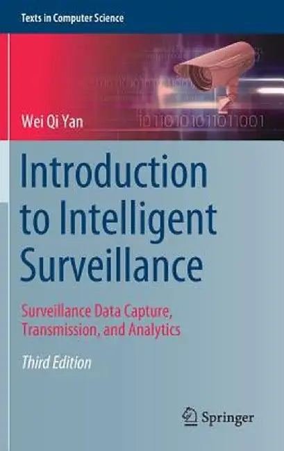 Introduction to Intelligent Surveillance: Surveillance Data Capture, Transmission, and Analytics by Wei Qi Yan