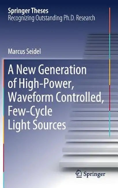 A New Generation of High-Power, Waveform Controlled, Few-Cycle Light Sources by Marcus Seidel