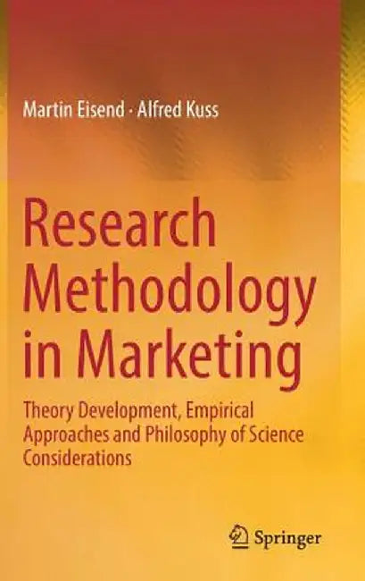 Research Methodology in Marketing: Theory Development Empirical Approaches and Philosophy by Martin Eisend, Alfred Kuss