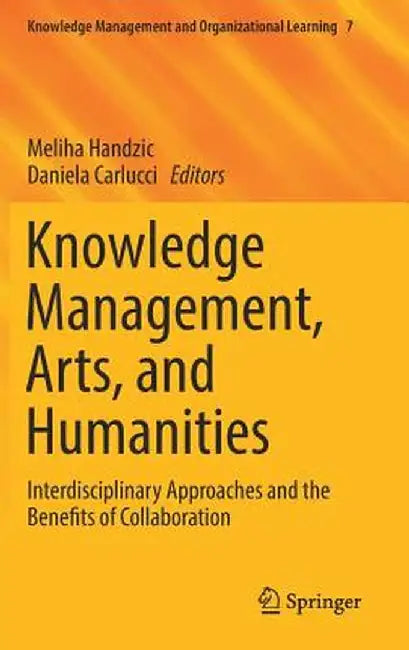 Knowledge Management, Arts, and Humanities: Interdisciplinary Approaches and the Benefits of Collaboration by Meliha Handzic