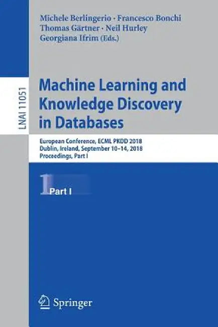 Machine Learning and Knowledge Discovery in Databases: European Conference, Ecml Pkdd 2018, Dublin, Ireland, September 10-14, 2018, Proceedings, Part by Michele Berlingerio