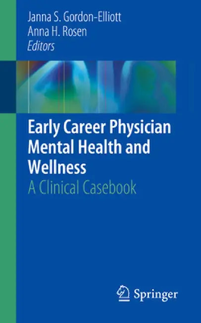 Early Career Physician Mental Health and Wellness: A Clinical Casebook by Janna S. Gordon-Elliott