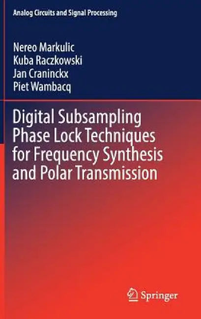 Digital Subsampling Phase Lock Techniques for Frequency Synthesis and Polar Transmission by Nereo Markulic