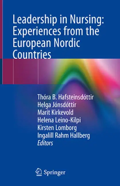Leadership in Nursing: Experiences from the European Nordic Countries by Thóra B. Hafsteinsdóttir